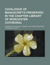 Enlarge image Cover: Catalogue of Manuscripts Preserved in the Chapter Library of Worcester Cathedral - Rarebooksclub.com