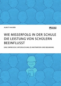 Abbildung von: Wie Misserfolg in der Schule die Leistung von Schülern beeinflusst. Eine empirische Untersuchung zu Motivation und Begabung - GRIN Verlag