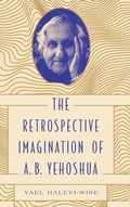 Cover: The Retrospective Imagination of A. B. Yehoshua - Pennsylvania State University Press
