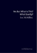 Cover: Yes But What Is This? What Exactly? - Smith|Doorstop Books