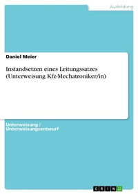 Abbildung von: Instandsetzen eines Leitungssatzes (Unterweisung Kfz-Mechatroniker/in) - GRIN Verlag