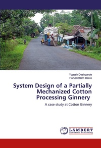 Enlarge image Cover: System Design of a Partially Mechanized Cotton Processing Ginnery - LAP Lambert Academic Publishing