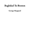Cover: Baghdad To Boston - George Sheppard