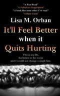Cover: It'll Feel Better when it Quits Hurting (Okay, picture this..., #1) - Indies United Publishing House, LLC