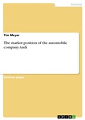 Cover: The market position of the automobile company Audi - GRIN Verlag