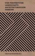 Cover: Vier Perspektiven landschaftsarchitektonischen Denkens - Universit&auml;tsverlag der TU Berlin