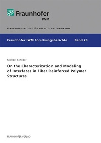 Enlarge image Cover: On the Characterization and Modeling of Interfaces in Fiber Reinforced Polymer Structures - Fraunhofer Verlag