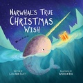 Cover: Narwhal's True Christmas Wish - Sky Pony Press