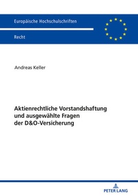 Abbildung von: Aktienrechtliche Vorstandshaftung und ausgewaehlte Fragen der D&O-Versicherung - Peter Lang Verlag
