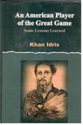 Cover: An American Player of the Great Game: Some Lesson Learne - Jumhoori Publications
