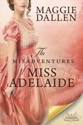 Cover: The Misadventures of Miss Adelaide: A Sweet Regency Romance - Maggie Dallen