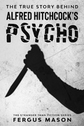 Cover: The True Story Behind Alfred Hitchcock's Psycho (Stranger Than Fiction, #1) - Stranger Than Fiction