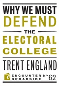 Cover: Why We Must Defend the Electoral College - Encounter Books
