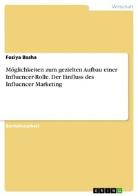 Abbildung von: Möglichkeiten zum gezielten Aufbau einer Influencer-Rolle. Der Einfluss des Influencer Marketing - GRIN Verlag