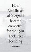 Bild: How Abdelbaset al-Megrahi became convicted for the Lockerbie Bombing - Grosvenor House Publishing Ltd