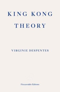 Abbildung von: King Kong Theory - Fitzcarraldo Editions