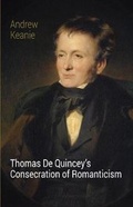 Cover: Thomas De Quincey's Consecration of Romanticism - Greenwich Exchange Ltd