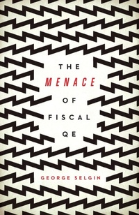 Enlarge image Cover: The Menace of Fiscal QE - Cato Institute