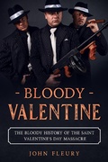 Cover: Bloody Valentine: The Bloody History of the Saint Valentine's Day Massacre (Organized Crime, #3) - Organized Crime