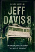 Cover: Jeff Davis 8: The True Story Behind the Unsolved Murder That Allegedly Inspired True Detective, Season One (Cold Case Crime, #1) - Cold Case Crime