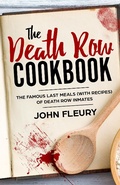 Cover: The Death Row Cookbook: The Famous Last Meals (With Recipes) of Death Row Convicts - Absolute Crime