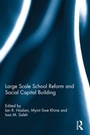 Cover: Large Scale School Reform and Social Capital Building - Routledge