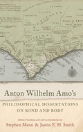 Cover: Anton Wilhelm Amo's Philosophical Dissertations on Mind and Body - Oxford University Press Inc