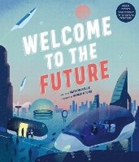 Enlarge image Cover: Welcome to the Future - Frances Lincoln Children's Books