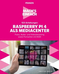 Enlarge image Cover: Mach's einfach: 123 Anleitungen Raspberry Pi 4 als Media Center - Franzis Verlag