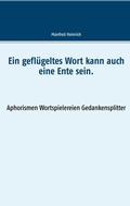 Cover: Ein gefl&uuml;geltes Wort kann auch eine Ente sein. - BoD - Books on Demand
