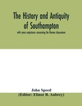Cover: The history and antiquity of Southampton, with some conjectures concerning the Roman clausentum - ALPHA EDITION