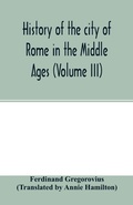 Cover: History of the city of Rome in the Middle Ages (Volume III) - ALPHA EDITION
