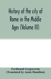 Enlarge image Cover: History of the city of Rome in the Middle Ages (Volume III) - ALPHA EDITION