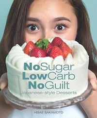 Abbildung von: No Sugar, Low Carb, No Guilt-Japanese-Style Desserts - MarshallCavendishCuisine