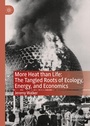 Cover: More Heat than Life: The Tangled Roots of Ecology, Energy, and Economics - Springer