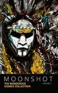 Enlarge image Cover: Moonshot: The Indigenous Comics Collection (Volume 1) - Inhabit Media Inc