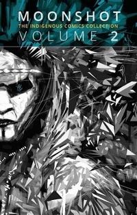 Enlarge image Cover: Moonshot: The Indigenous Comics Collection (Vol. 2) - Inhabit Media Inc