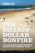 Cover: The Billion Dollar Bonfire: How Allan Hubbard and The Government destroyed South Canterbury Finance - PRLbooks