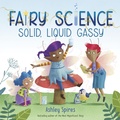 Cover: Solid, Liquid, Gassy! (A Fairy Science Story) - Crown Books for Young Readers