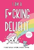 Cover: I Am a F*cking Delight - Running Press Adult