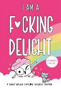 Enlarge image Cover: I Am a F*cking Delight - Running Press Adult