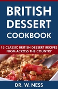 Bild: British Dessert Cookbook: 15 Classic British Dessert Recipes from Across the Country - Dr. W. Ness