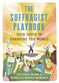 Cover: The Suffragist Playbook: Your Guide to Changing the World - Candlewick Press,U.S.