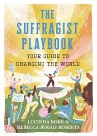 Enlarge image Cover: The Suffragist Playbook: Your Guide to Changing the World - Candlewick Press,U.S.