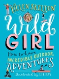 Cover: Wild Girl: How to Have Incredible Outdoor Adventures - Candlewick Press,U.S.