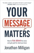 Cover: Your Message Matters - How to Rise above the Noise and Get Paid for What You Know - Baker Books, a division of Baker Publishing Group