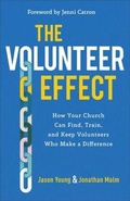 Cover: The Volunteer Effect - How Your Church Can Find, Train, and Keep Volunteers Who Make a Difference - Baker Books, a division of Baker Publishing Group