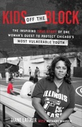 Cover: Kids Off the Block - The Inspiring True Story of One Woman`s Quest to Protect Chicago`s Most Vulnerable Youth - Baker Books, a division of Baker Publishing Group
