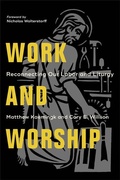 Cover: Work and Worship - Reconnecting Our Labor and Liturgy - Baker Academic, Div of Baker Publishing Group