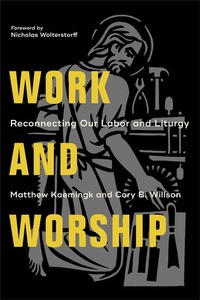 Enlarge image Cover: Work and Worship - Reconnecting Our Labor and Liturgy - Baker Academic, Div of Baker Publishing Group